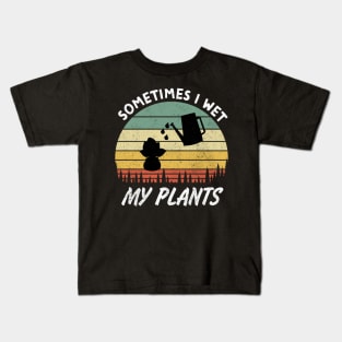 Sometimes I Wet My Plants is a Funny Gardening Quote and saying for Gardeners Kids T-Shirt